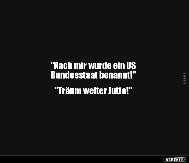 "Nach mir wurde ein US Bundesstaat benannt!"... - Lustige Bilder | DEBESTE.de