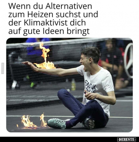 Wenn du Alternativen zum Heizen suchst und der Klimaktivist.. - Lustige Bilder | DEBESTE.de