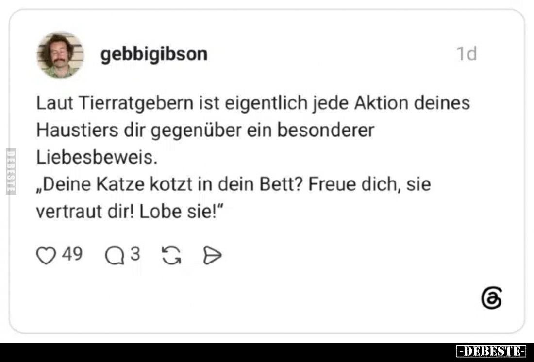 Laut Tierratgebern ist eigentlich jede Aktion deines Haustiers dir gegenüber ein besonderer Liebesbeweis.
„Deine Katze kotzt...