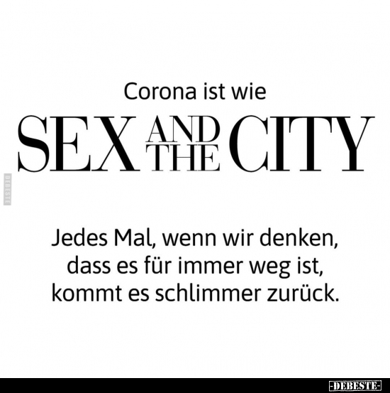 Corona ist wie S*ex and the City. Jedes Mal, wenn wir.. - Lustige Bilder | DEBESTE.de