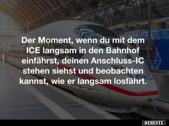Der Moment, wenn du mit dem ICE langsam in den Bahnhof.. - Lustige Bilder | DEBESTE.de