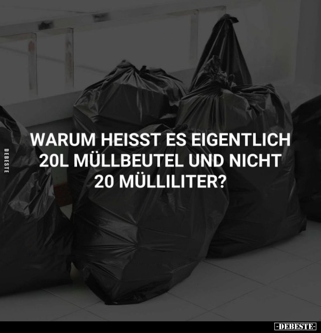 Warum heißt es eigentlich 20l Müllbeutel und nicht 20 Mülliliter?