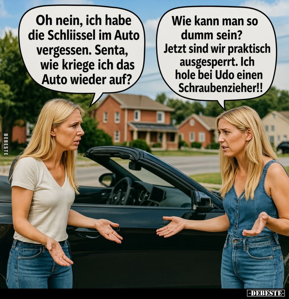 Oh nein, ich habe die Schliissel im Auto vergessen. Senta, wie kriege ich das Auto wieder auf?
Wie kann man so dumm sein?
J...