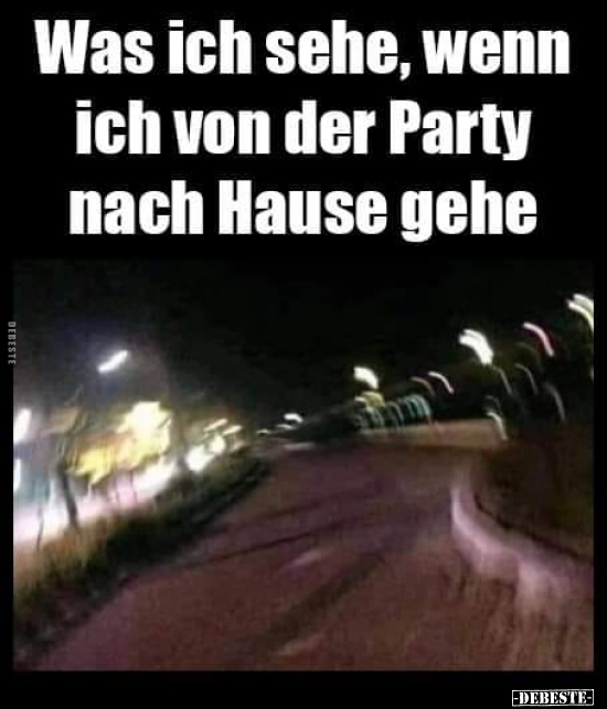 Was ich sehe, wenn ich von der Party nach Hause gehe.. - Lustige Bilder | DEBESTE.de
