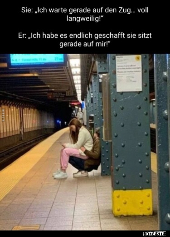 Sie: "Ich warte gerade auf den Zug... voll langweilig!".. - Lustige Bilder | DEBESTE.de