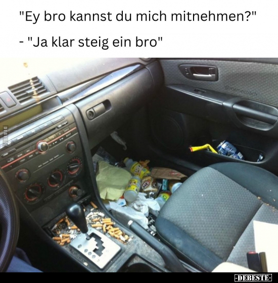 "Ey bro kannst du mich mitnehmen?" -"Ja klar steig ein bro"