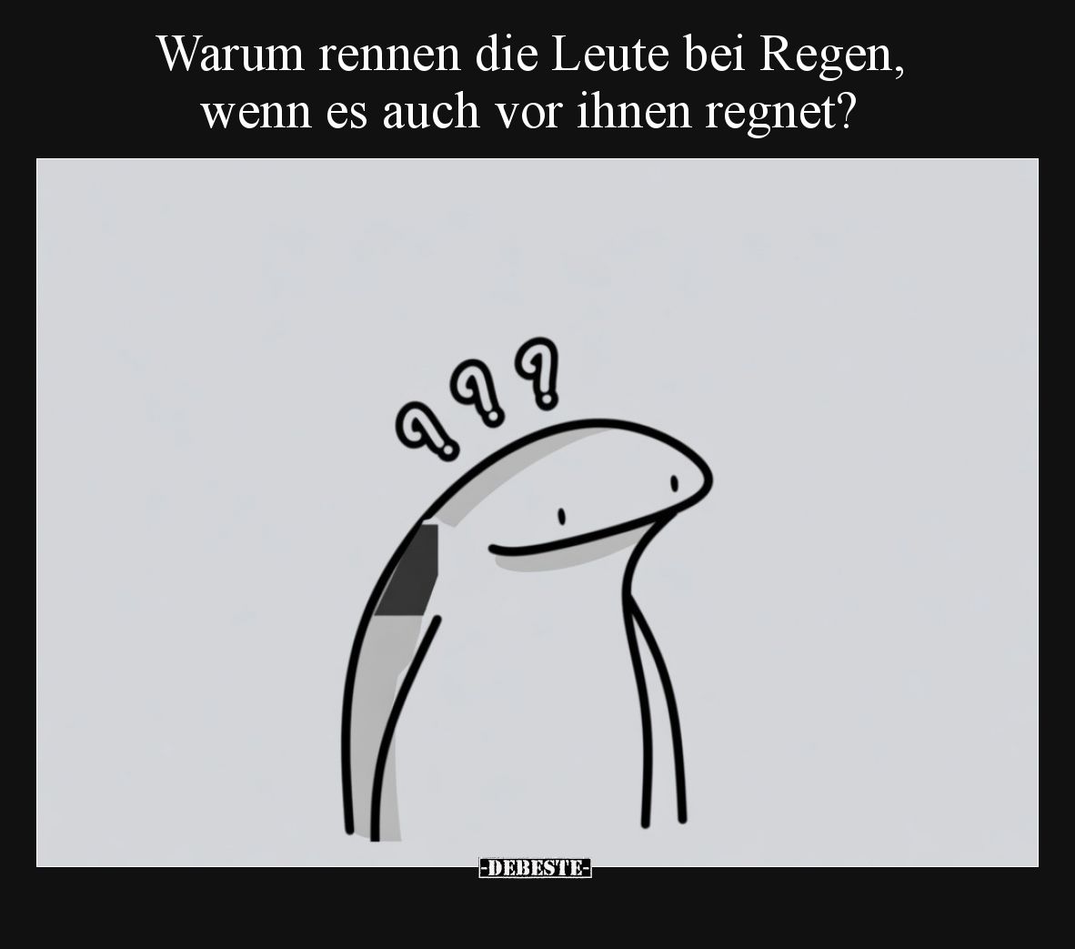 Warum rennen die Leute bei Regen, wenn es auch vor ihnen..