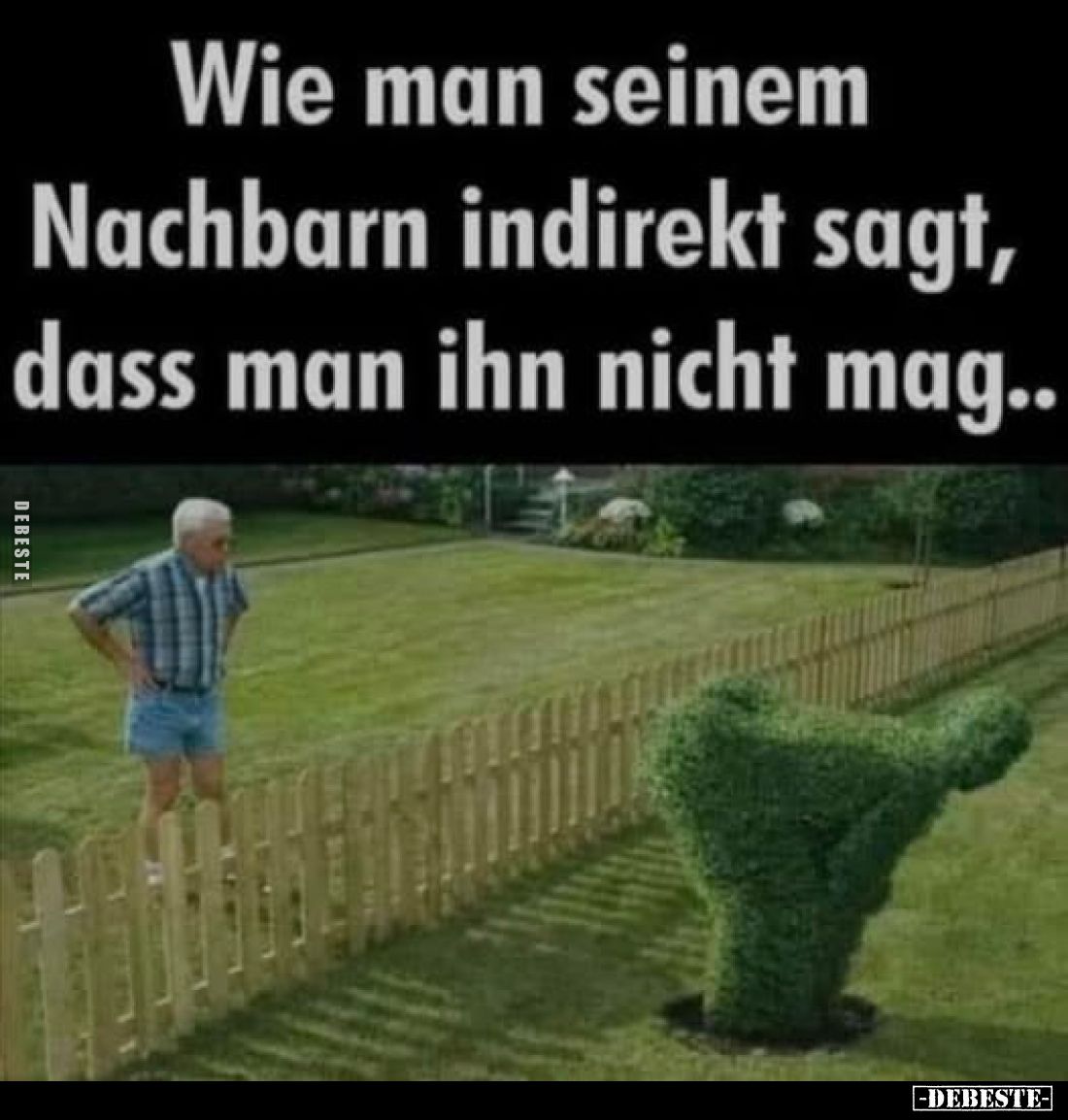 Wie man seinem
Nachbarn indirekt sagt, dass man ihn nicht mag..