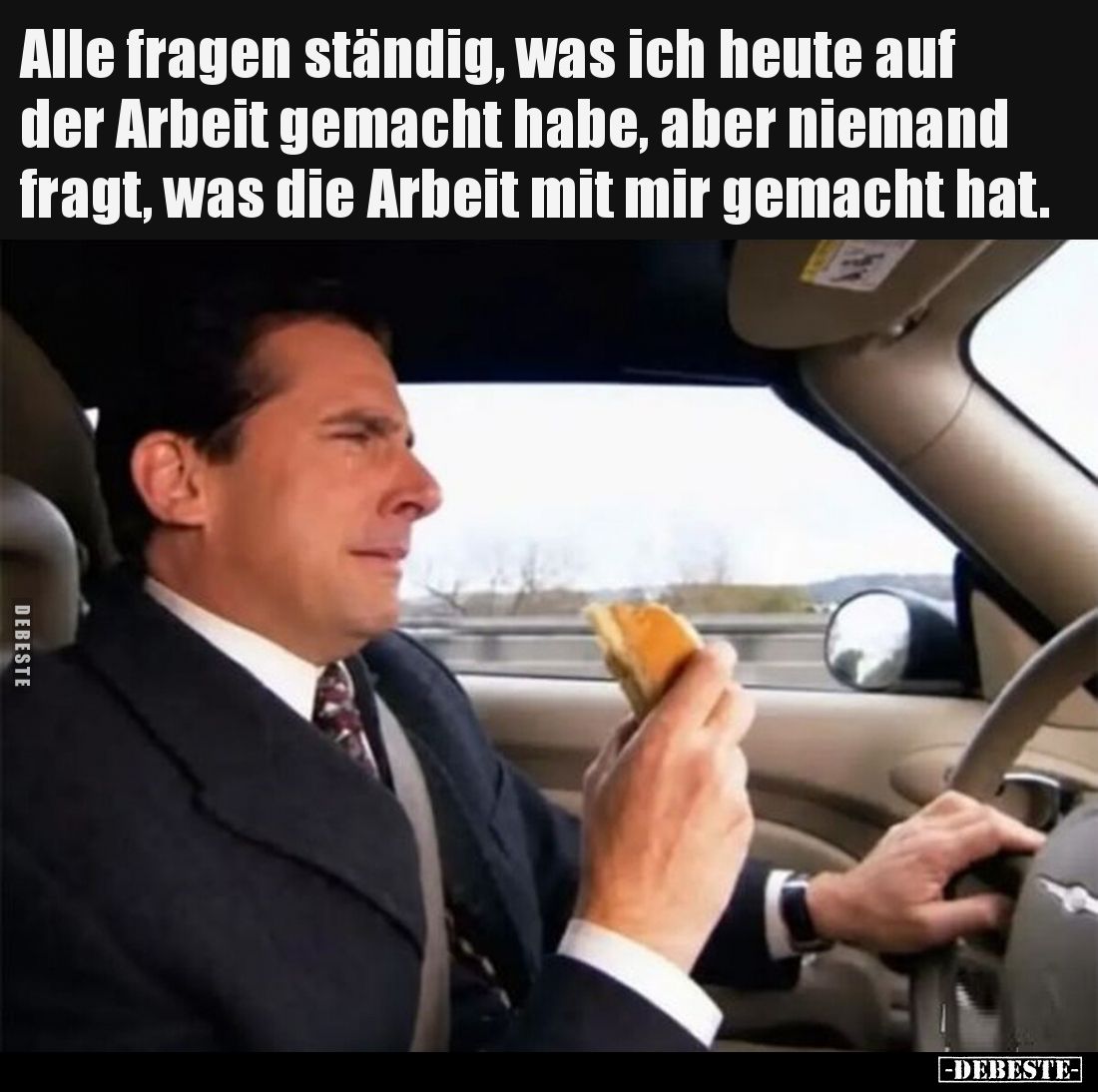 Alle fragen ständig, was ich heute auf der Arbeit gemacht habe, aber niemand fragt, was die Arbeit mit mir gemacht hat.