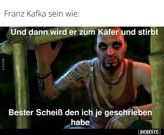 Franz Kafka sein wie: Und dann wird er zum Käfer und.. - Lustige Bilder | DEBESTE.de