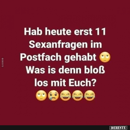Hab heute erst 11 Sexanfragen im Postfach gehabt.. - Lustige Bilder | DEBESTE.de
