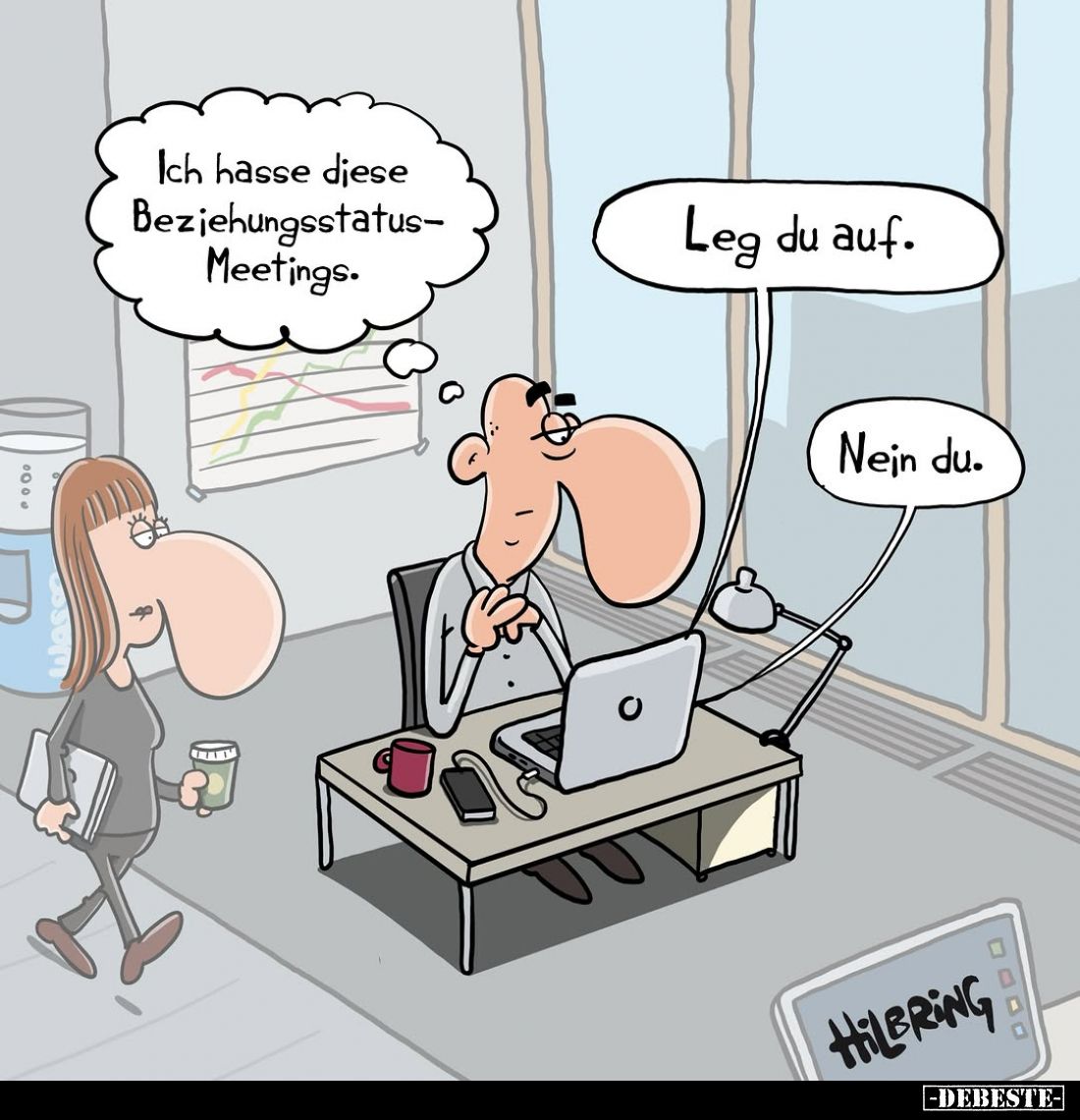 Ich hasse diese Beziehungsstatus-Meetings. -
Leg du auf. -
Nein du.