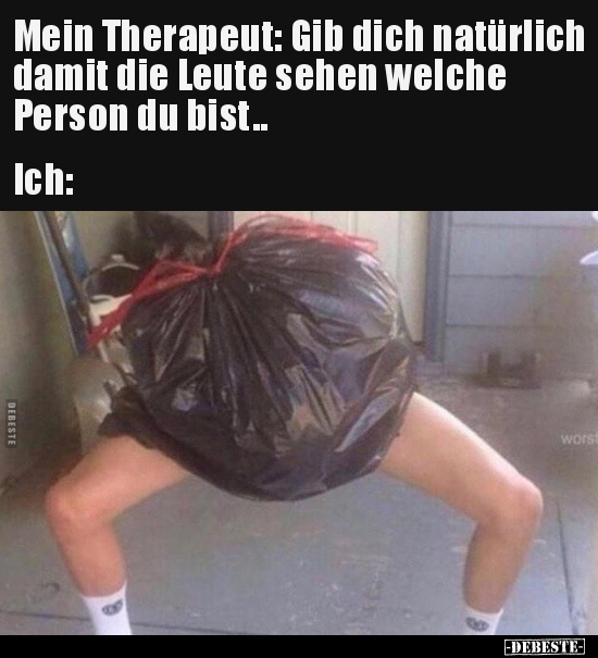 Mein Therapeut: Gib dich natürlich damit die Leute sehen..