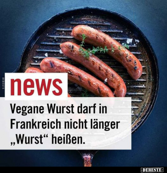 Vegane Wurst darf in 7 Frankreich nicht länger "Wurst".. - Lustige Bilder | DEBESTE.de
