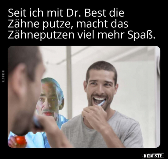 Seit ich mit Dr. Best die Zähne putze, macht das.. - Lustige Bilder | DEBESTE.de