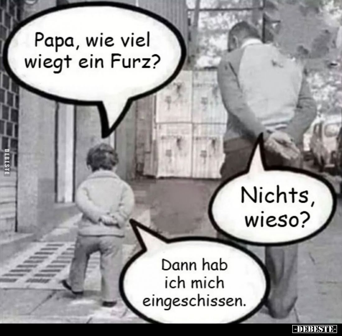 Papa, wie viel wiegt ein Furz? Nichts, wieso?.. - Lustige Bilder | DEBESTE.de