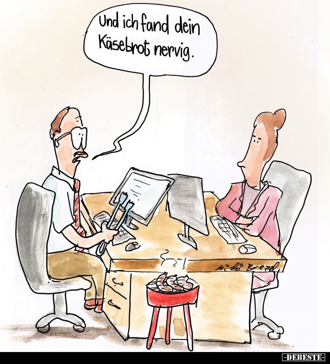 Und ich fand dein Käsebrot nervig.
