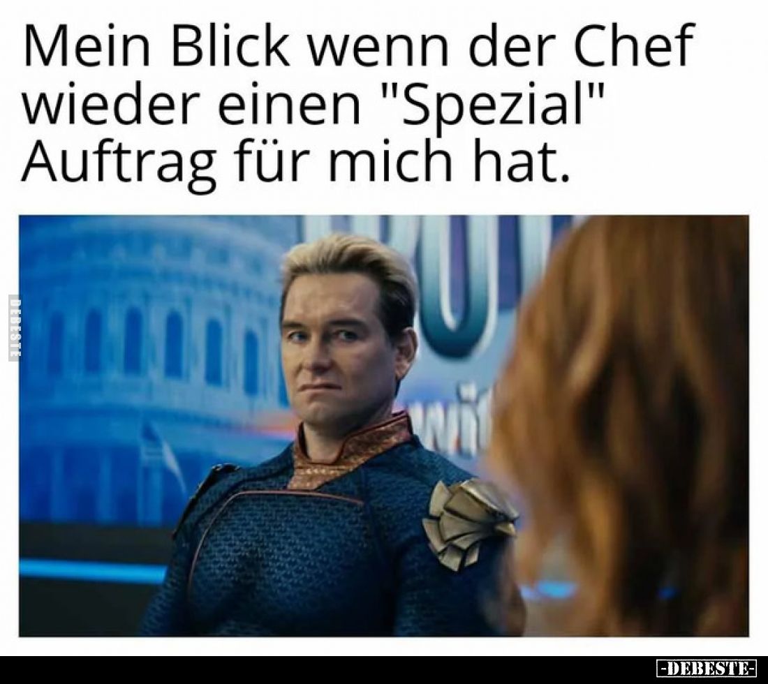Mein Blick wenn der Chef wieder einen "Spezial" Auftrag für.. - Lustige Bilder | DEBESTE.de