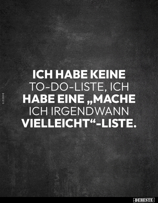 Ich habe keine To-Do-Liste, ich habe eine "mache ich.." - Lustige Bilder | DEBESTE.de