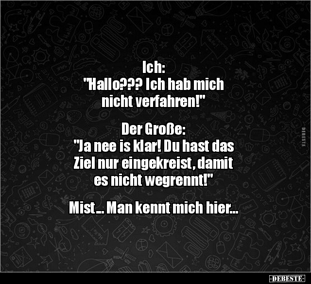 Ich: "Hallo??? Ich hab mich nicht verfahren!"... - Lustige Bilder | DEBESTE.de