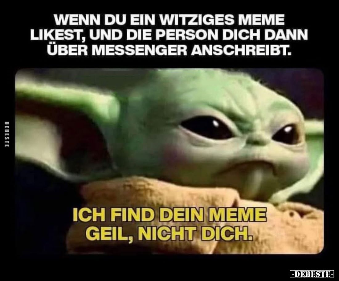 Wenn du ein witziges Meme likest, und die Person dich dann über Messenger anschreibt.
Ich find dein Meme geil, nicht dich.