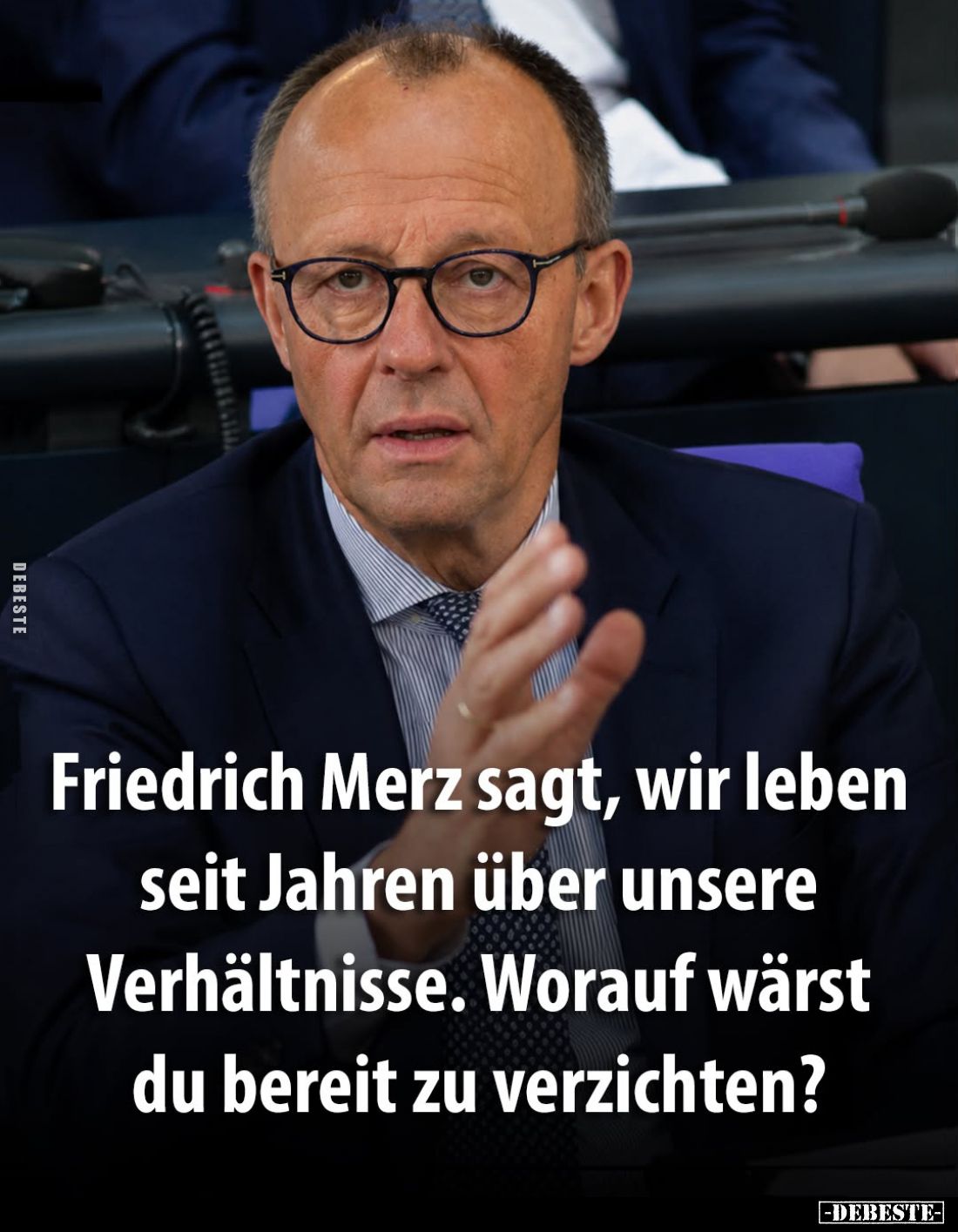 Friedrich Merz sagt, wir leben seit Jahren über unsere Verhältnisse. Worauf wärst du bereit zu verzichten?