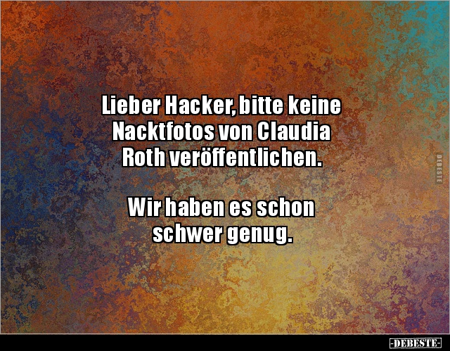Lieber Hacker, bitte keine Nacktfotos von Claudia Roth.. - Lustige Bilder | DEBESTE.de