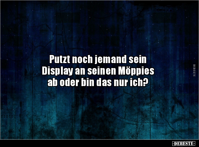 Putzt noch jemand sein Display an seinen Möppiesab oder.. - Lustige Bilder | DEBESTE.de