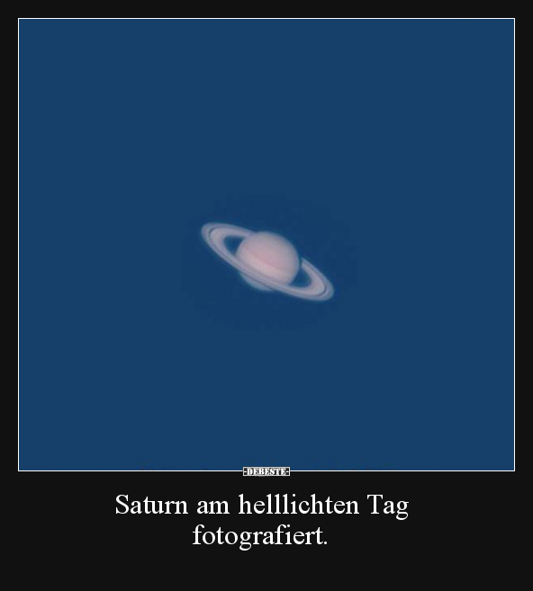 Saturn am helllichten Tag fotografiert... - Lustige Bilder | DEBESTE.de