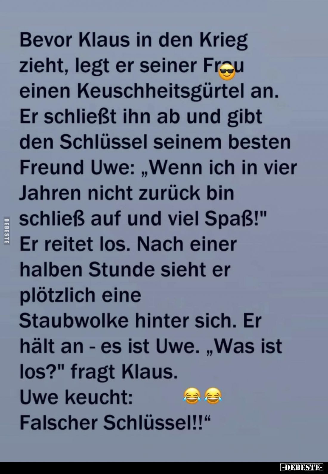 Bevor Klaus in den Krieg zieht, legt er seiner Frou einen Keuschheitsgürtel an. Er schließt ihn ab und gibt den Schlüssel sei...
