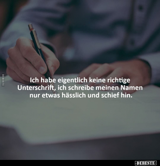 Ich habe eigentlich keine richtige Unterschrift, ich.. - Lustige Bilder | DEBESTE.de