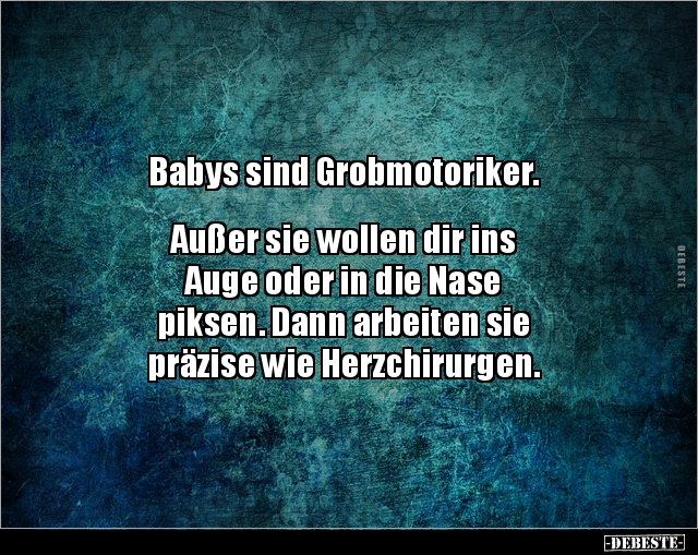 Babys sind Grobmotoriker. Außer sie wollen dir ins.. - Lustige Bilder | DEBESTE.de