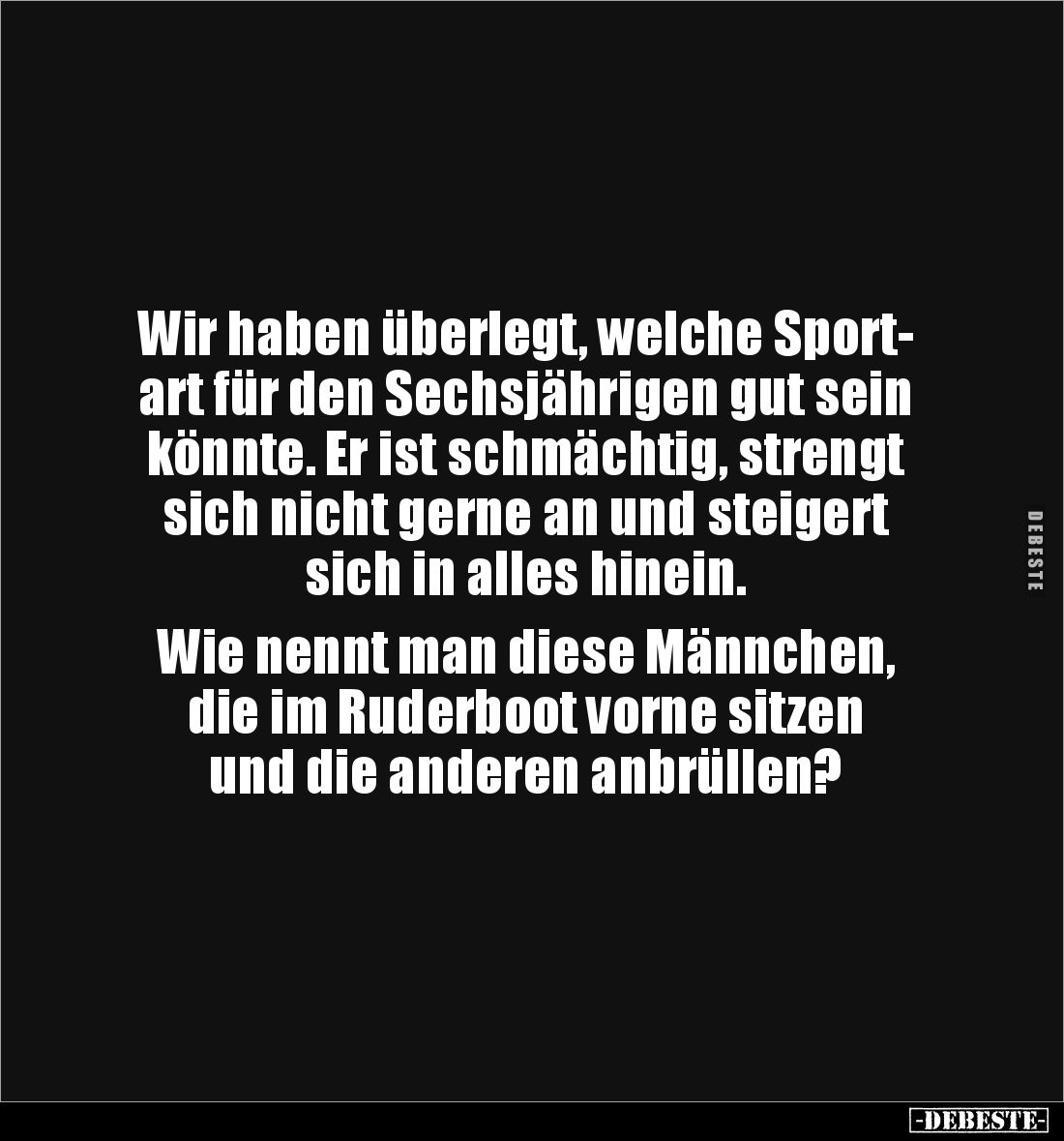Wir haben überlegt, welche Sport-
art für den Sechsjährigen gut sein 
könnte. Er ist schmächtig, strengt 
sich nicht gerne...
