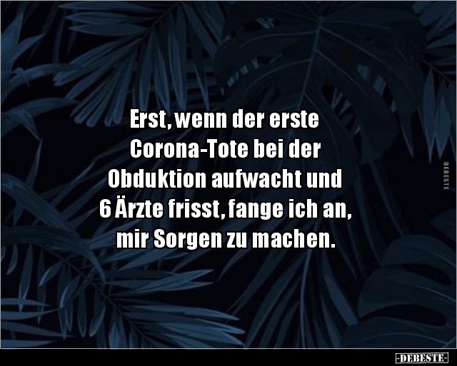 Erst, wenn der erste Corona-Tote bei der Obduktion.. - Lustige Bilder | DEBESTE.de