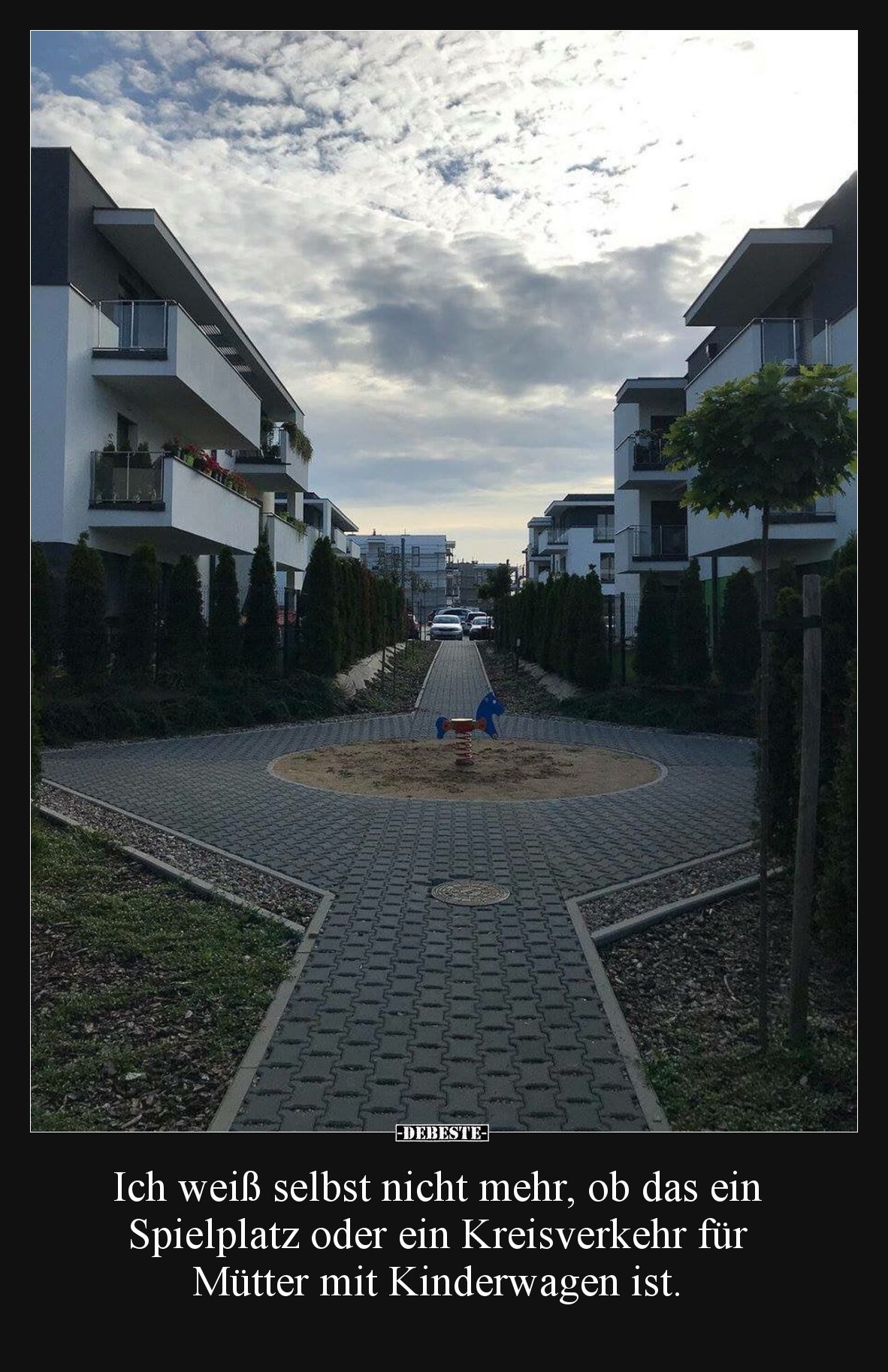 Ich weiß selbst nicht mehr, ob das ein Spielplatz oder ein Kreisverkehr für Mütter mit Kinderwagen ist.
