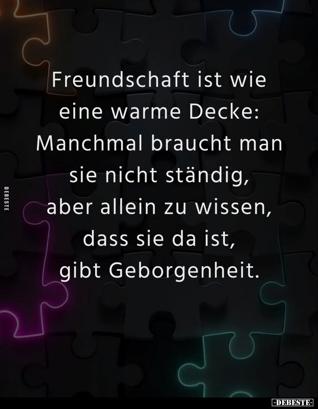 Freundschaft ist wie eine warme Decke: Manchmal braucht man sie nicht ständig, aber allein zu wissen, dass sie da ist, gibt G...
