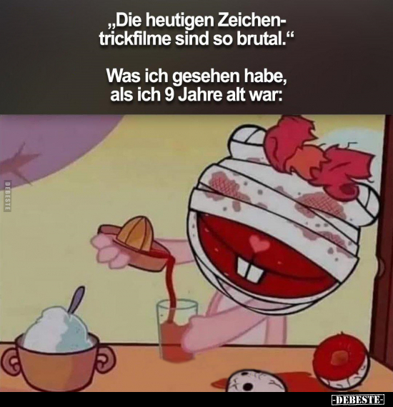 " Die heutigen Zeichentrickfilme sind so brutal.."  - Lustige Bilder | DEBESTE.de