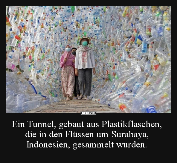 Ein Tunnel, gebaut aus Plastikflaschen, die in den Flüssen.. - Lustige Bilder | DEBESTE.de