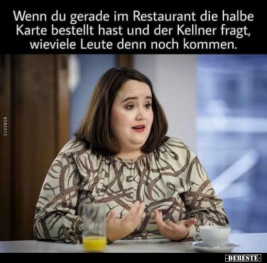 Wenn du gerade im Restaurant die halbe Karte bestellt hast.. - Lustige Bilder | DEBESTE.de