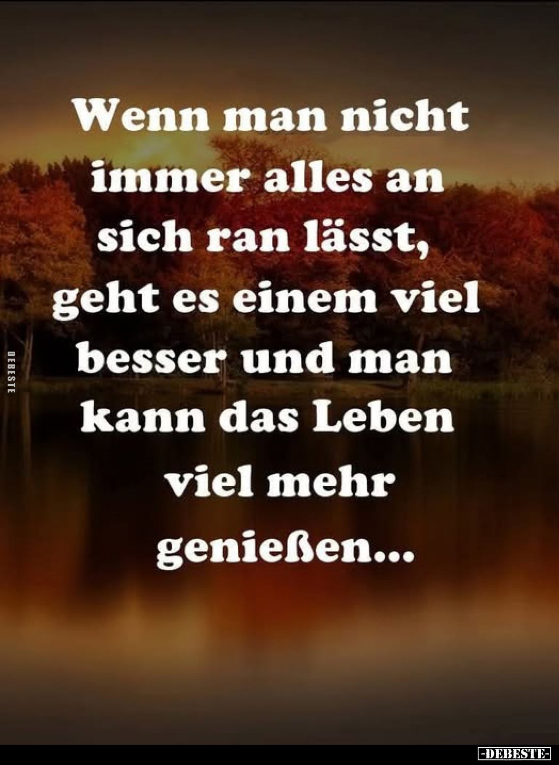 Wenn man nicht immer alles an sich ran lässt, geht es einem viel besser und man kann das Leben viel mehr genießen...