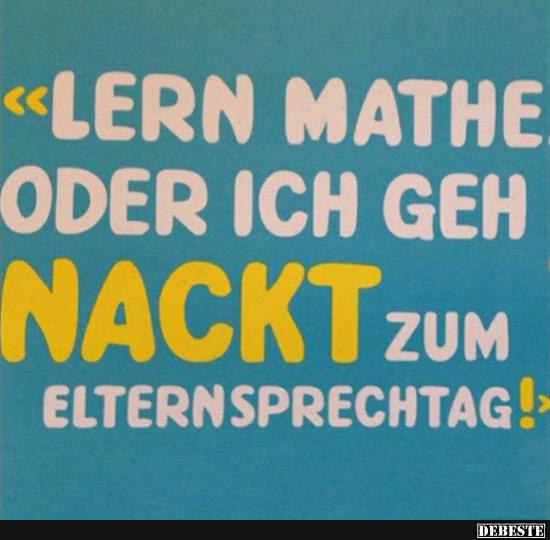 Lern Mathe oder ich geh Nackt zum Elternsprechtag.. - Lustige Bilder | DEBESTE.de