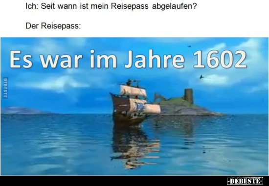 Ich: Seit wann ist mein Reisepass abgelaufen?.. - Lustige Bilder | DEBESTE.de