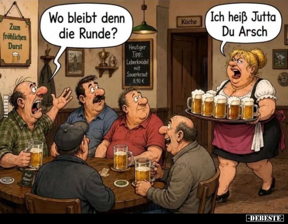 Wo bleibt denn die Runde?
-
Ich heiß Jutta Du Arsch