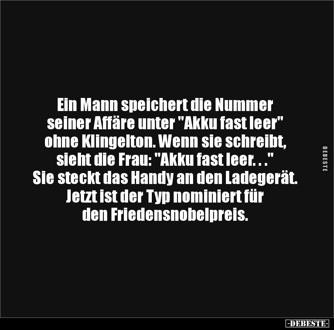 Ein Mann speichert die Nummer
seiner Affäre unter "Akku fast leer" ohne Klingelton. Wenn sie schreibt, sieht die ...