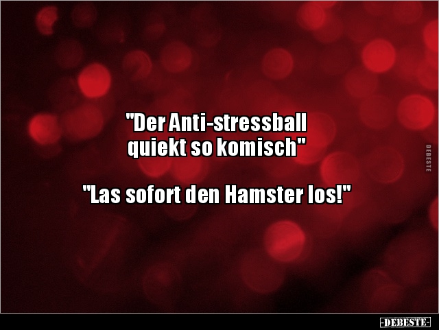 "Der Anti-stressball quiekt so komisch".. - Lustige Bilder | DEBESTE.de