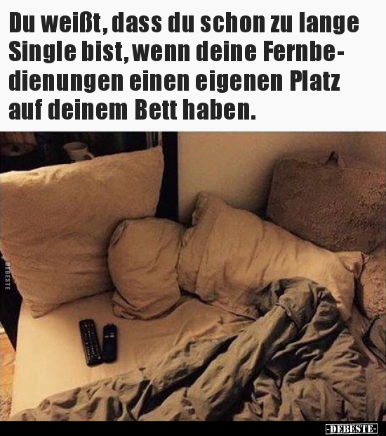 Du weißt, dass du schon zu lange Single bist, wenn deine..