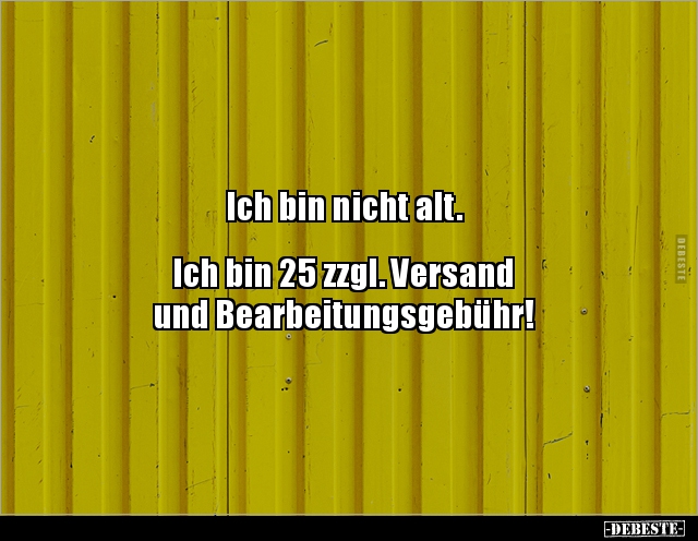 Ich bin nicht alt. Ich bin 25 zzgl. Versandund.. - Lustige Bilder | DEBESTE.de