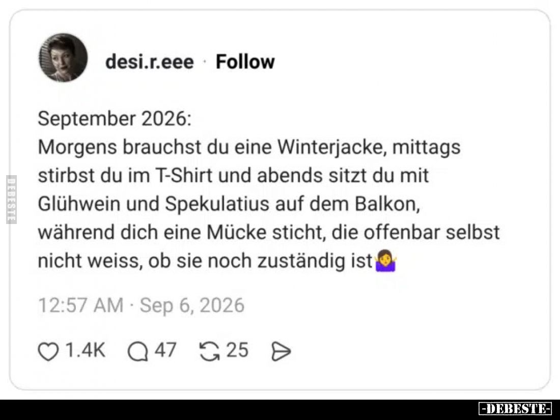 September 2026:
Morgens brauchst du eine Winterjacke, mittags stirbst du im T-Shirt und abends sitzt du mit Glühwein und Spe...