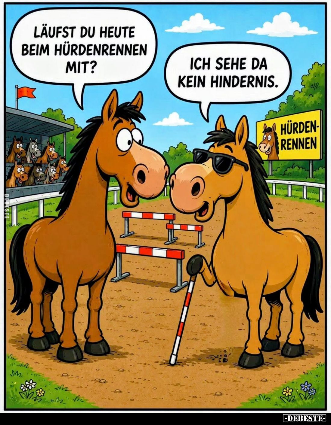 Läufst du heute beim Hürdenrennen mit? -
Ich sehe da kein Hindernis.