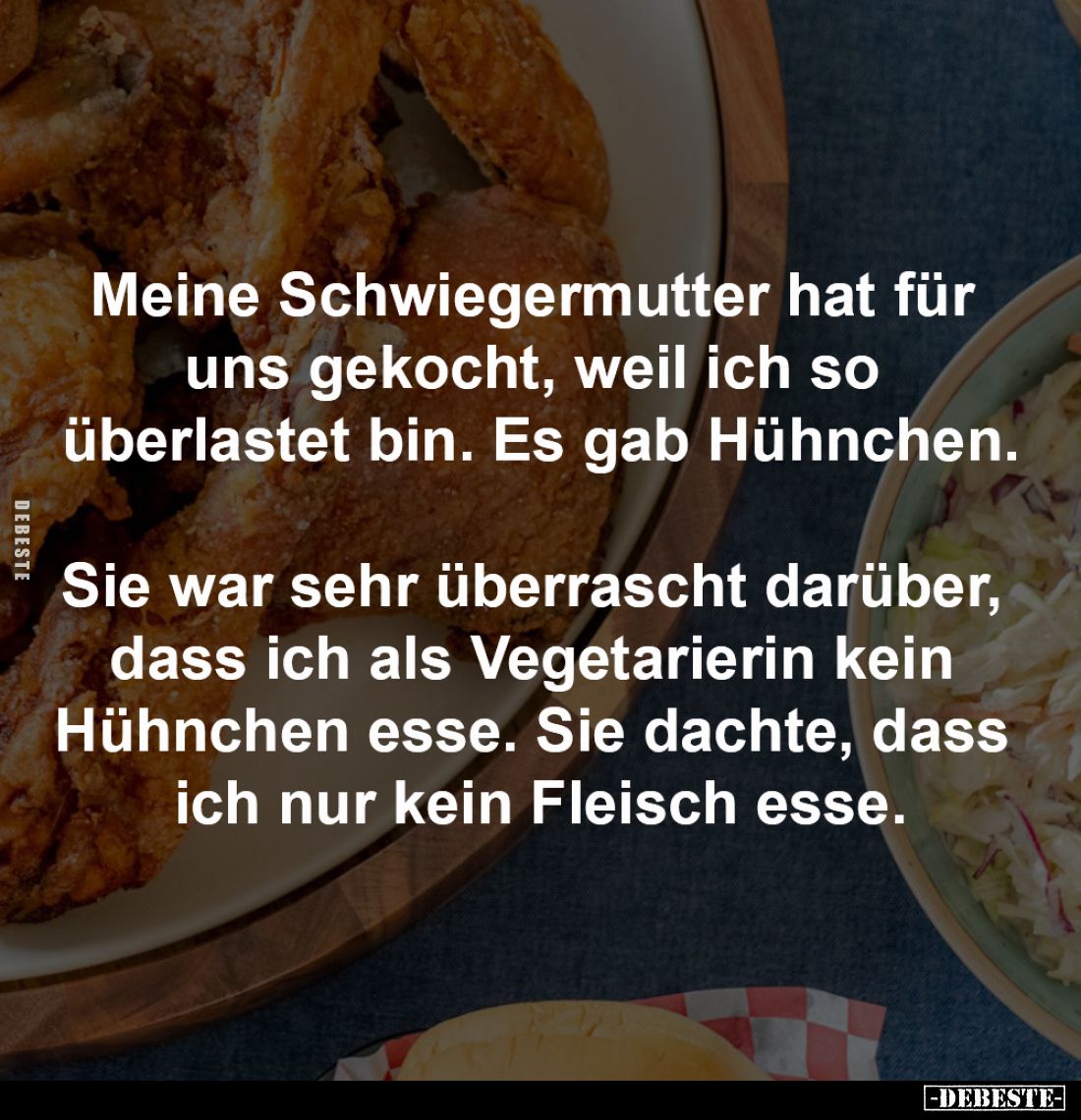 Meine Schwiegermutter hat für 
uns gekocht, weil ich so 
überlastet bin. Es gab Hühnchen.

Sie war sehr überrascht darübe...